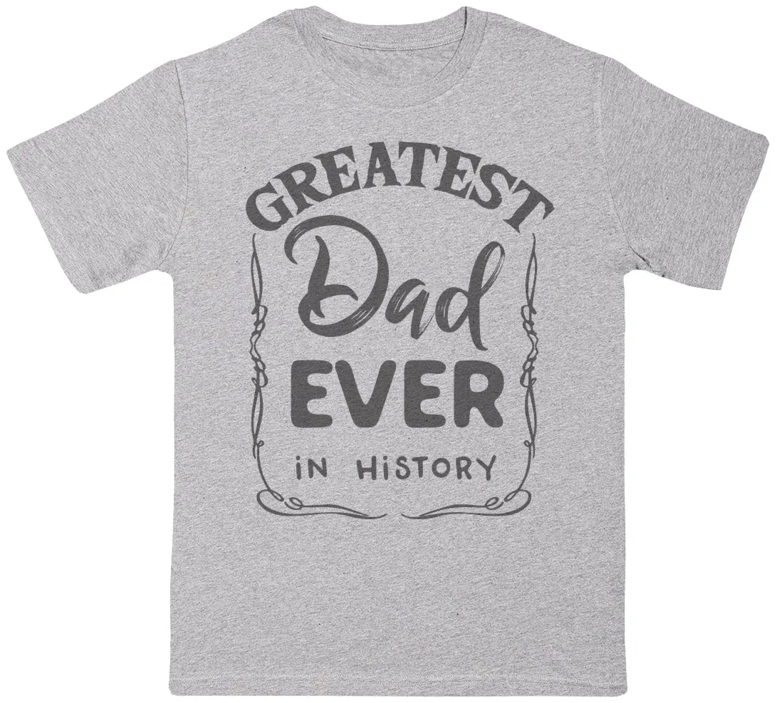 Greatest Dad Ever In History - Mens T-Shirt - Dads T-Shirt