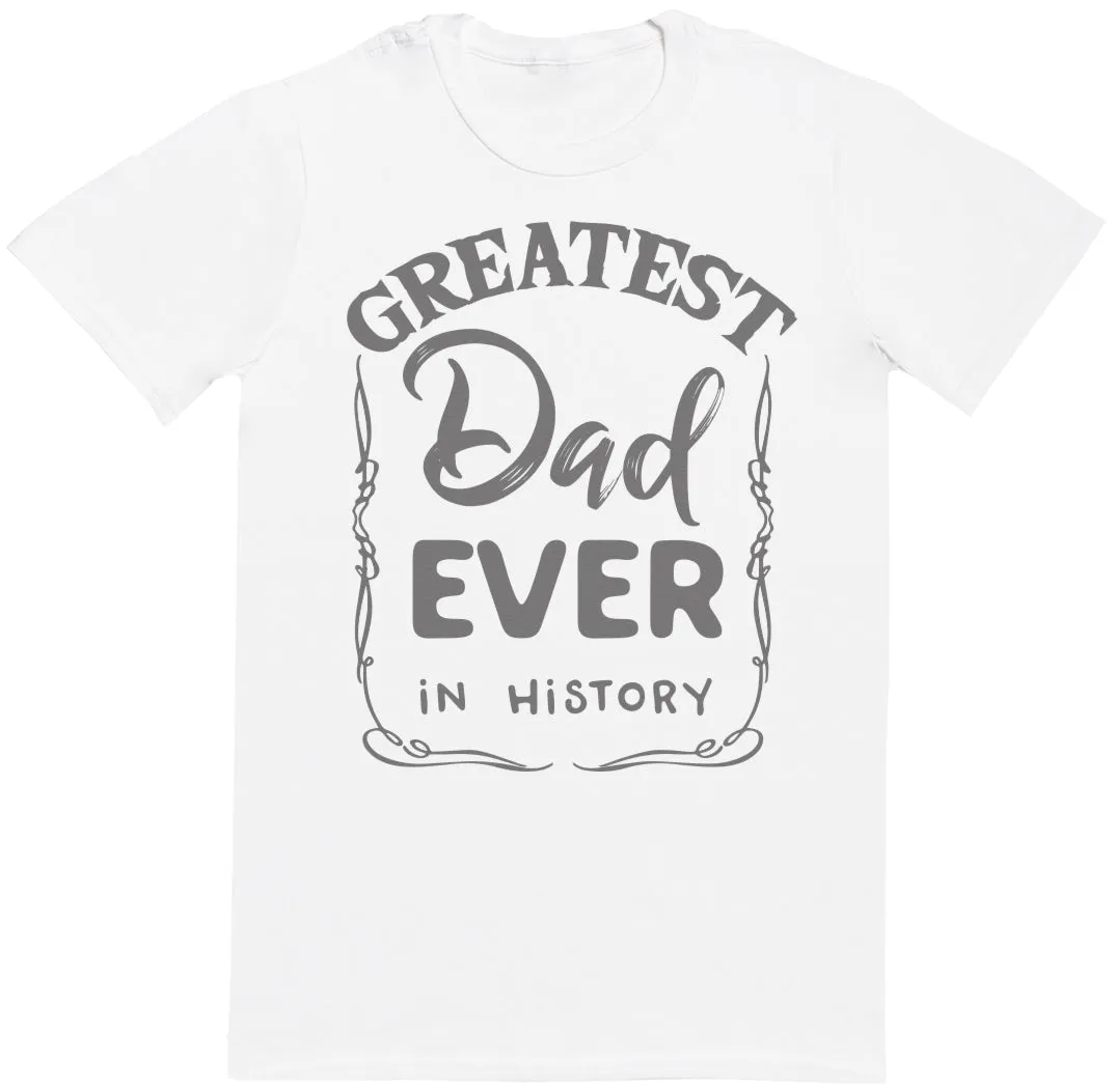 Greatest Dad Ever In History - Mens T-Shirt - Dads T-Shirt