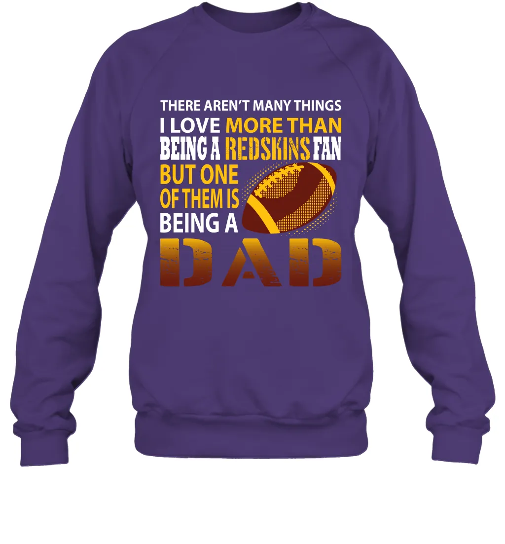 I Love More Than Being A Washington Redskins Fan Being A Dad Football Sweatshirt