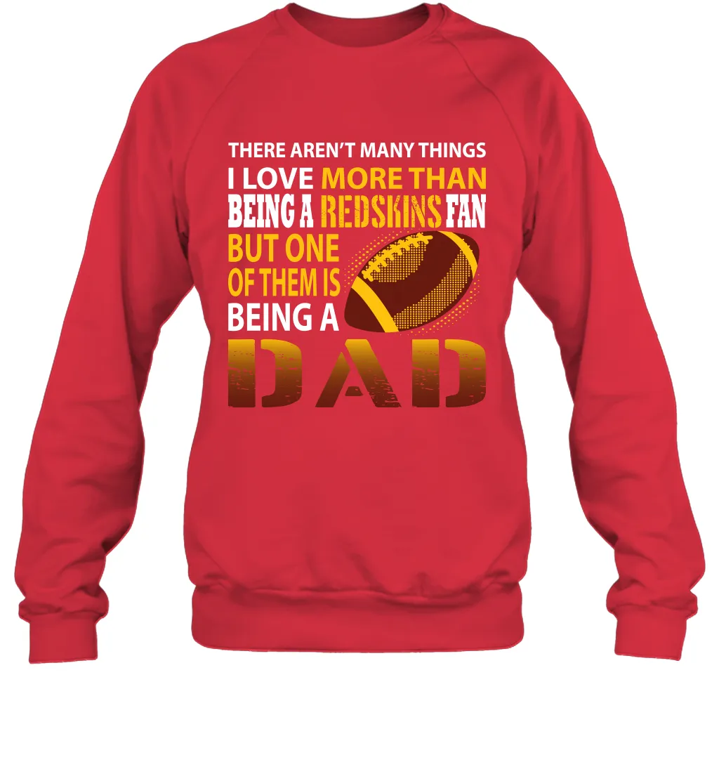 I Love More Than Being A Washington Redskins Fan Being A Dad Football Sweatshirt
